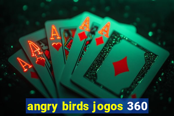 angry birds jogos 360